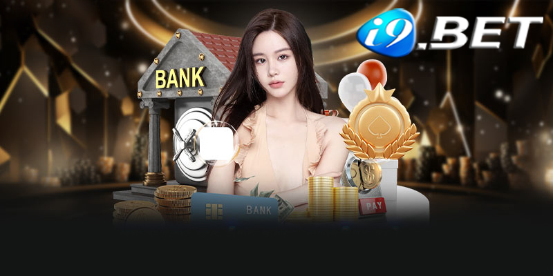 Nạp tiền I9bet - Hướng dẫn nạp tiền I9bet thành công 100%